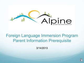Foreign Language Immersion Program
   Parent Information Prerequisite
              3/14/2013
 