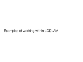 Examples of working within LODLAM
 