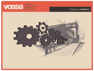 A Vossa e a indústria




indústria
 