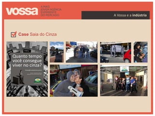 A Vossa e a indústria




Case Saia do Cinza




indústria
 