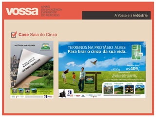 A Vossa e a indústria




Case Saia do Cinza




indústria
 