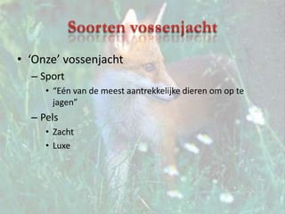 Soorten vossenjacht‘Onze’ vossenjachtSport“Eén van de meest aantrekkelijke dieren om op te jagen”PelsZachtLuxe