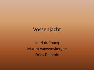 Vossenjacht Joeridufloucq Maxim Vanwynsberghe Dries Delcroix 