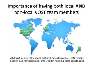 Importance	
  of	
  having	
  both	
  local	
  AND	
  
non-­‐local	
  VOST	
  team	
  members	
  
	
  
	
  	
  	
  	
  	
 ...