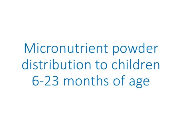 Micronutrient powder
distribution to children
6-23 months of age
 