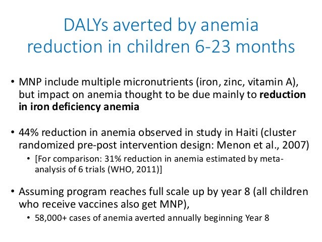 DALYs averted by anemia
reduction in children 6-23 months
• MNP include multiple micronutrients (iron, zinc, vitamin A),
b...
