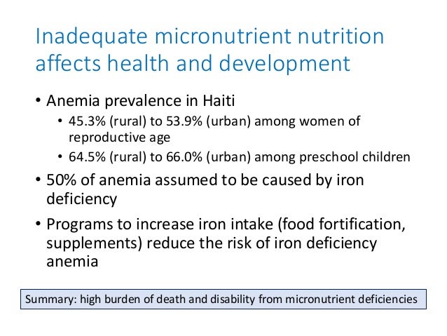 Inadequate micronutrient nutrition
affects health and development
• Anemia prevalence in Haiti
• 45.3% (rural) to 53.9% (u...