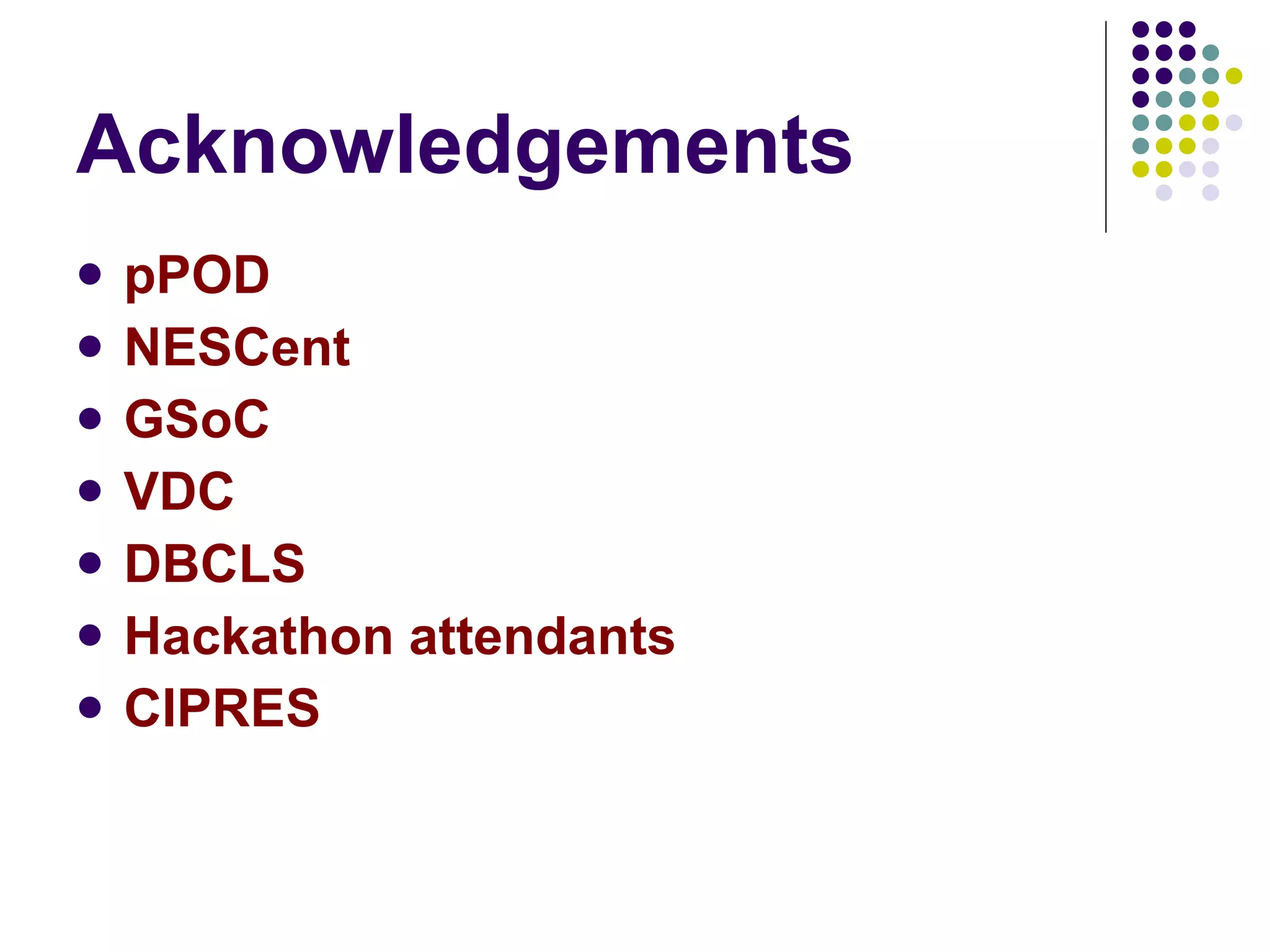 Acknowledgements pPOD NESCent GSoC VDC DBCLS Hackathon attendants CIPRES 