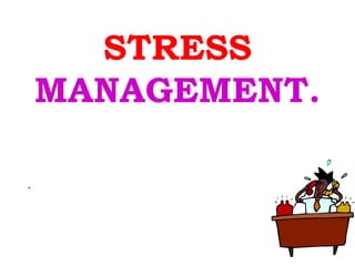 STRESS
    MANAGEMENT.

.
 