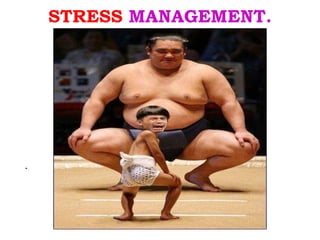 STRESS  MANAGEMENT. ,[object Object]