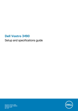 Dell Vostro 3490
Setup and specifications guide
Regulatory Model: P89G
Regulatory Type: P89G005
November 2020
Rev. A01
 