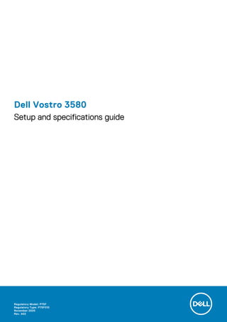 Dell Vostro 3580
Setup and specifications guide
Regulatory Model: P75F
Regulatory Type: P75F010
November 2020
Rev. A02
 