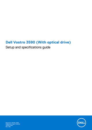 Dell Vostro 3590 (With optical drive)
Setup and specifications guide
Regulatory Model: P75F
Regulatory Type: P75F010
January 2021
Rev. A02
 