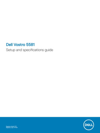 Dell Vostro 5581
Setup and specifications guide
Regulatory Model: P77F
Regulatory Type: P77F001
 