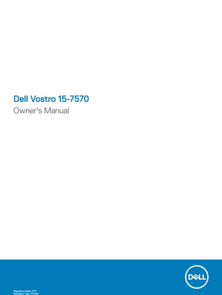 Dell Vostro 15-7570
Owner's Manual
Regulatory Model: P71F
Regulatory Type: P71F001
 