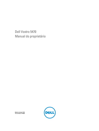 Dell Vostro 5470
Manual do proprietário

Modelo normativo: P41G
Tipo normativo: P41G002

 