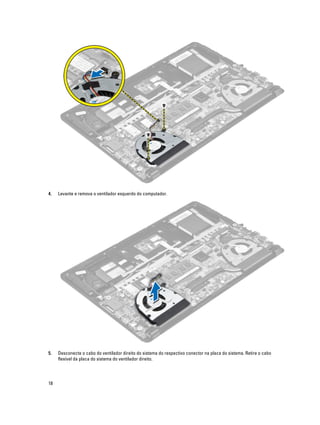 4.

Levante e remova o ventilador esquerdo do computador.

5.

Desconecte o cabo do ventilador direito do sistema do respectivo conector na placa do sistema. Retire o cabo
flexível da placa do sistema do ventilador direito.

18

 