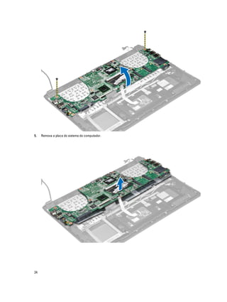 5.

24

Remova a placa do sistema do computador.

 