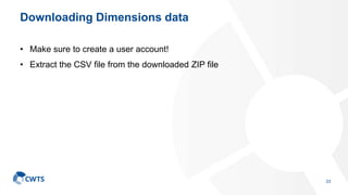 Downloading Dimensions data
• Make sure to create a user account!
• Extract the CSV file from the downloaded ZIP file
33
 