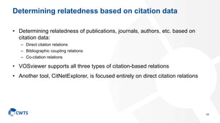 Determining relatedness based on citation data
• Determining relatedness of publications, journals, authors, etc. based on...