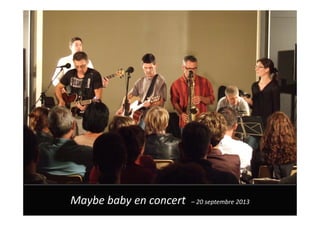 Maybe baby en concert – 20 septembre 2013
 