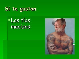 Si te gustan Los tíos macizos 