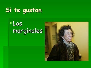 Si te gustan Los marginales 