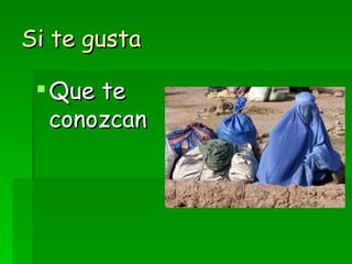 Si te gusta Que te conozcan 