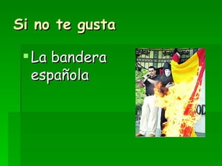 Si no te gusta La bandera española 