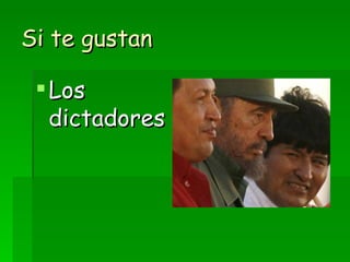 Si te gustan Los dictadores 