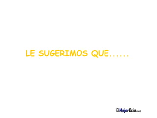 LE SUGERIMOS QUE......   