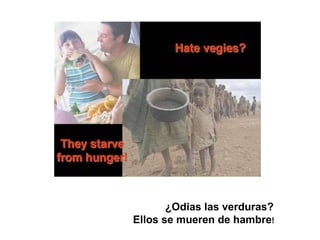 ¿Odias las verduras?  Ellos se mueren de hambre !   