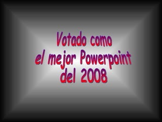 Votado como el mejor Powerpoint del 2008 