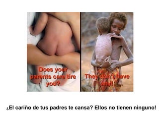 ¿El cariño de tus padres te cansa? Ellos no tienen ninguno!
 