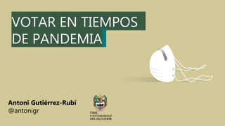 Antoni Gutiérrez-Rubí
@antonigr
VOTAR EN TIEMPOS
DE PANDEMIA
 