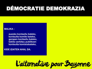 MALIKA : auzoko kontseilu bateko, kontsulta komite bateko, garapen kontseilu bateko, tokiko zerbitzu publikoen  kontsulta komisiobateko, KIDE IZAITEN AHAL DA. DÉMOCRATIE DEMOKRAZIA 