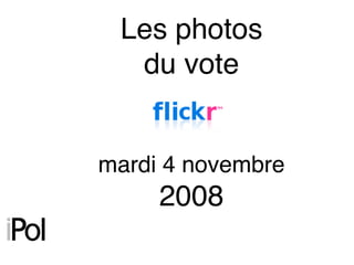 Les photos
  du vote


mardi 4 novembre
     2008
 