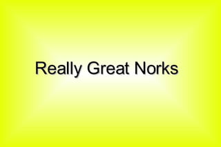 Really Great Norks 
