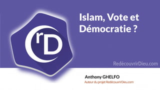 Islam, Vote et
Démocratie ?
 