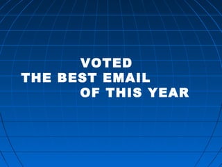 VOTED
THE BEST EMAIL
OF THIS YEAR
 