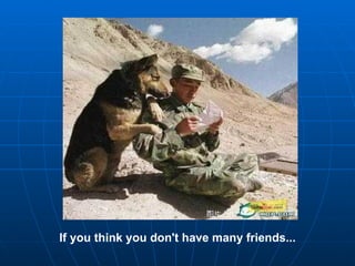 If you think you don't have many friends...
 