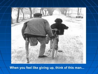 When you feel like giving up, think of this man...
 