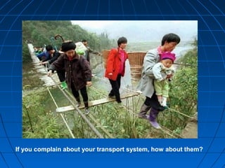 If you complain about your transport system, how about them?
 