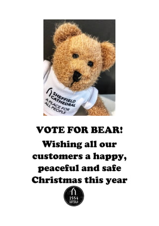 VOTE FOR BEAR!
Wishing all our
customers a happy,
peaceful and safe
Christmas this year
 