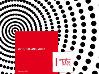 VOTE, ITALIANS, VOTE!
February 2017
 