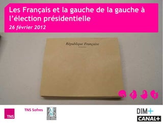 Les Français et la gauche de la gauche à
l’élection présidentielle
26 février 2012
 