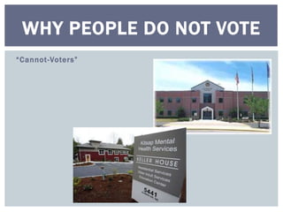 WHY PEOPLE DO NOT VOTE 
“ C an not - Voter s ” 
 