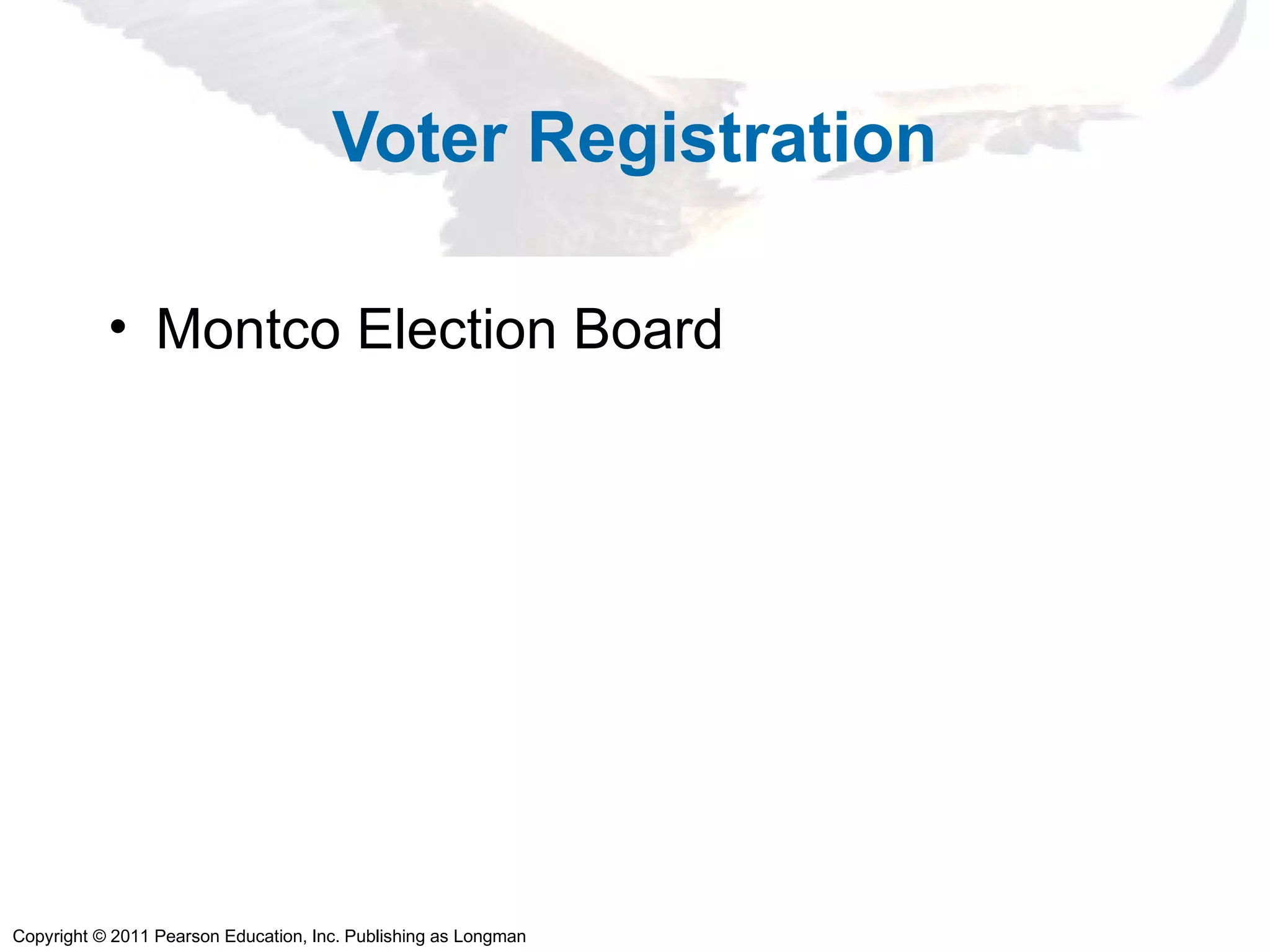 Copyright © 2011 Pearson Education, Inc. Publishing as Longman
Voter Registration
• Montco Election Board
 
