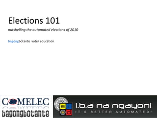 Elections 101 nutshelling the automated elections of 2010 bagong botante  voter education 