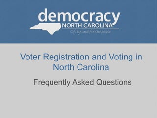 Voter Registration and Voting in North Carolina Frequently Asked Questions 